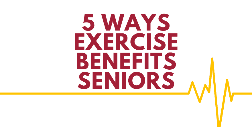Image with text that reads, "5 Ways Exercise Benefits Seniors"